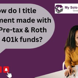 Self-directed 401k FAQ - How do I title investment made with both Pre tax & Roth Solo 401k funds?